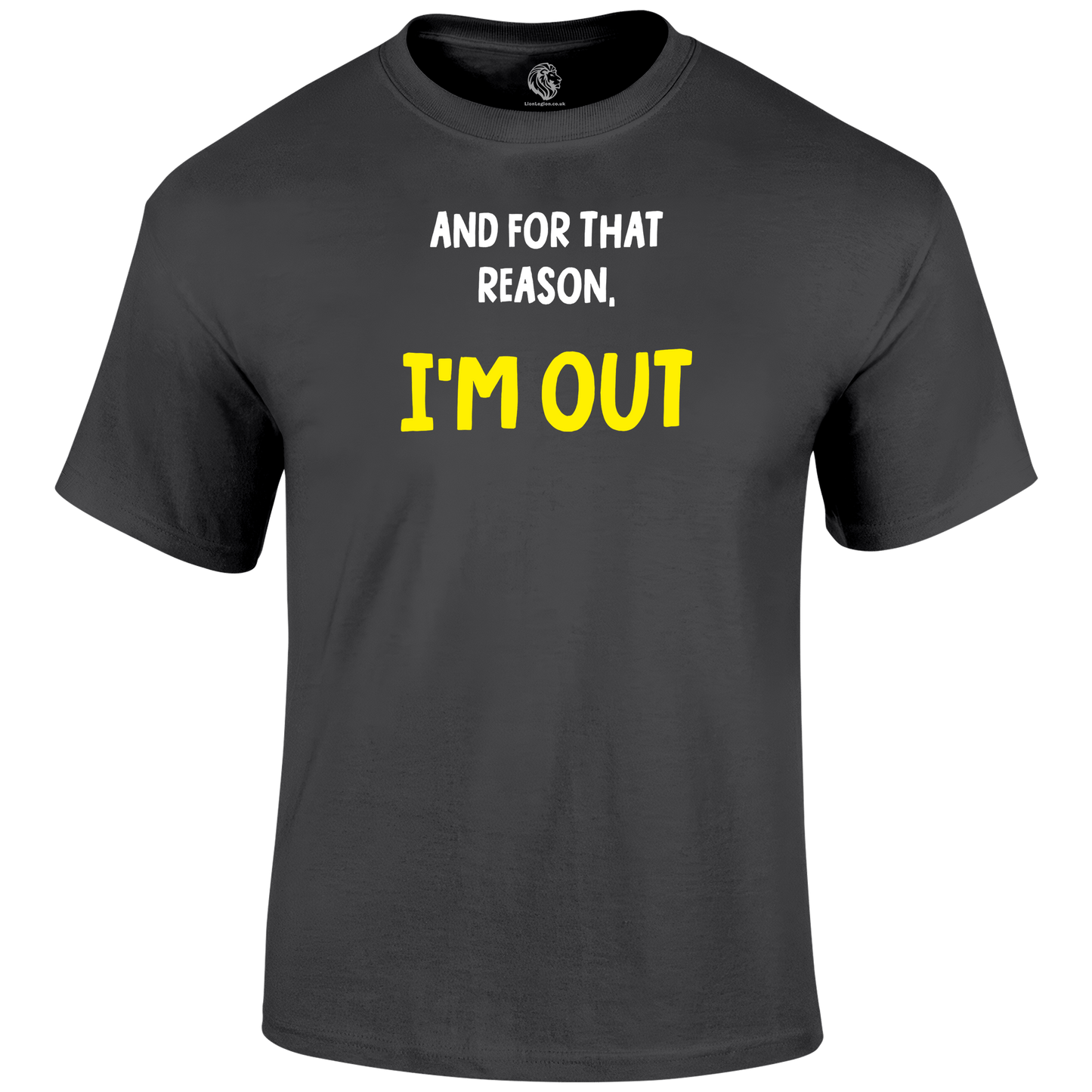I'm Out Funny T Shirt by Lion Legion 