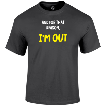 I'm Out Funny T Shirt by Lion Legion 
