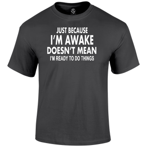 I'm Awake T Shirt