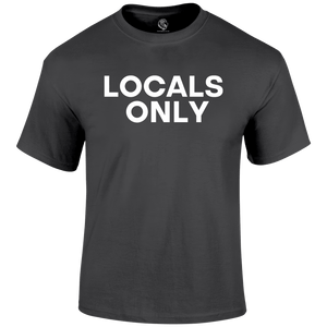 Locals Only Funny T Shirt