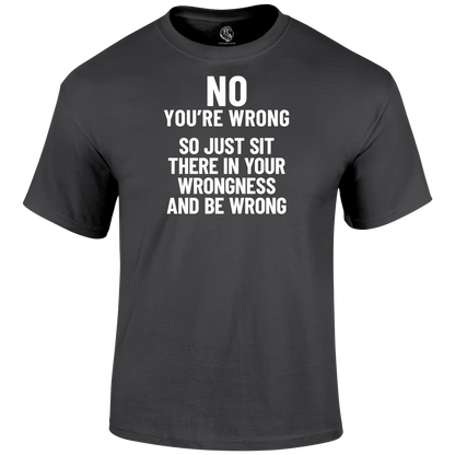 You're Wrong T Shirt by Lion Legion 