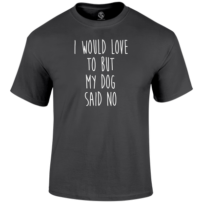 Funny T Shirt I Would Love To But My Dog Said No