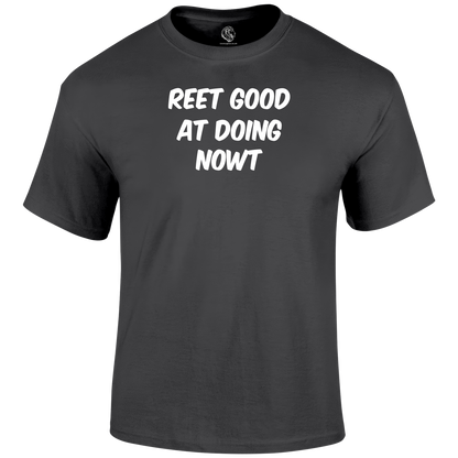 Reet Good Doing Nowt T Shirt