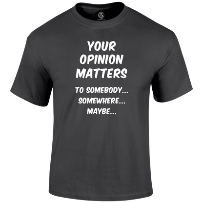 Your Opinion T Shirt