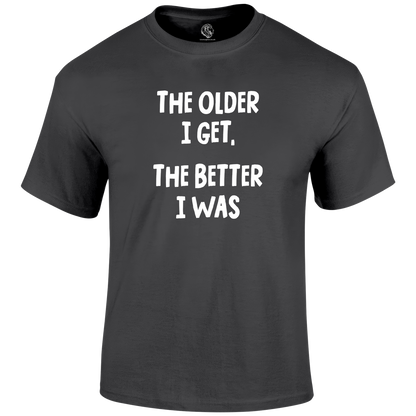 Older I Get Funny T Shirt