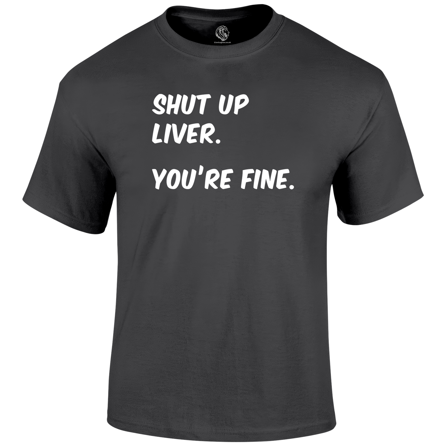 Shut Up Liver T Shirt