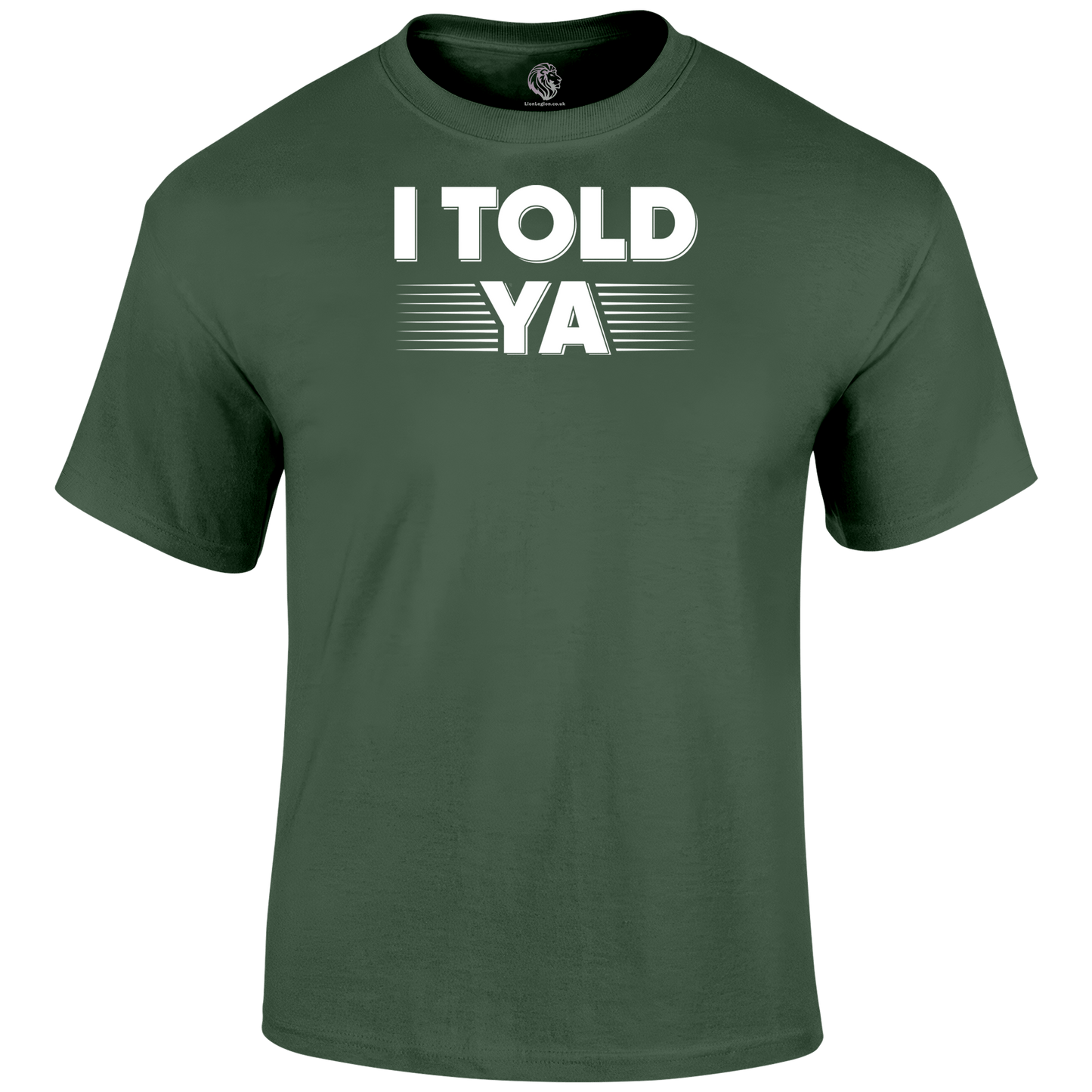 I Told Ya Funny T Shirt by Lion Legion 