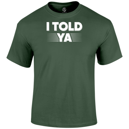 I Told Ya Funny T Shirt by Lion Legion 