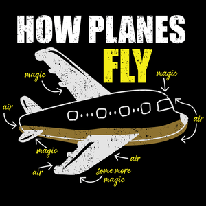 How Planes Fly Funny T Shirt