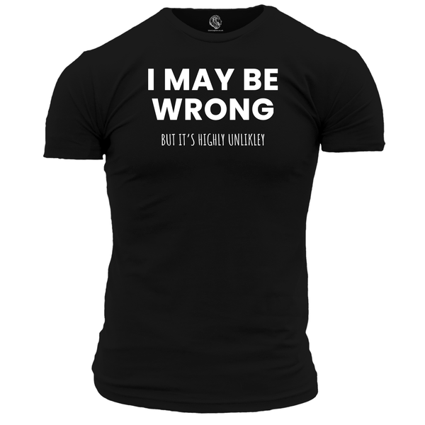 I May Be Wrong Funny T Shirt by Lion Legion 