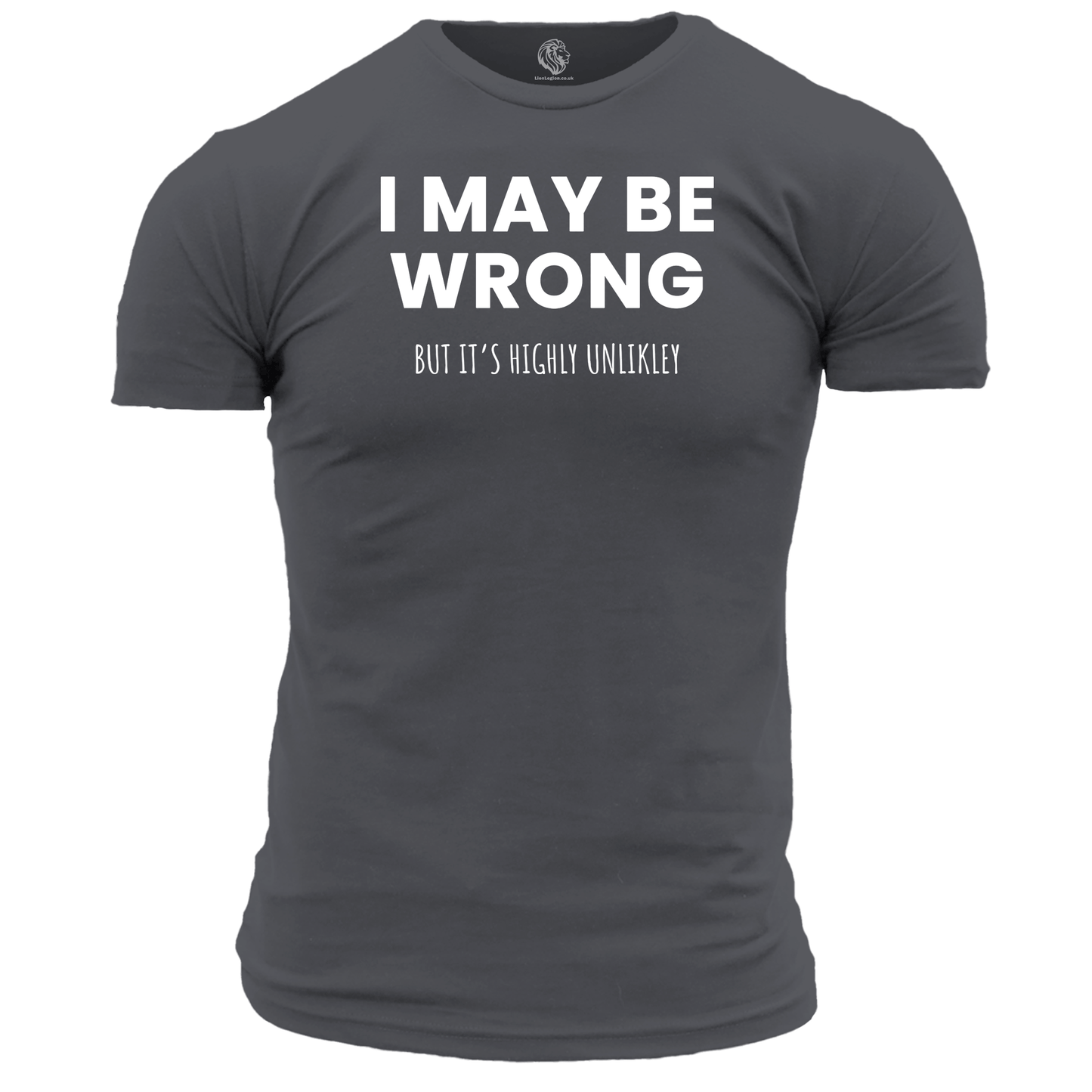 I May Be Wrong Funny T Shirt by Lion Legion 