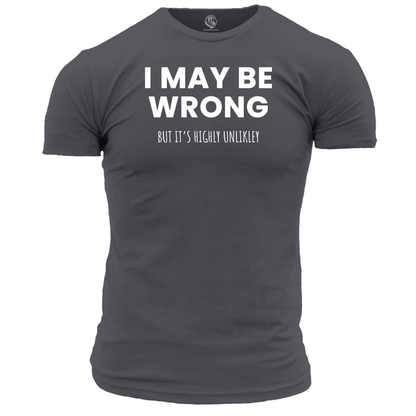 I May Be Wrong Funny T Shirt by Lion Legion 