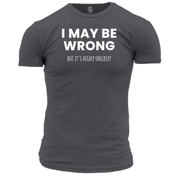 I May Be Wrong Funny T Shirt by Lion Legion 