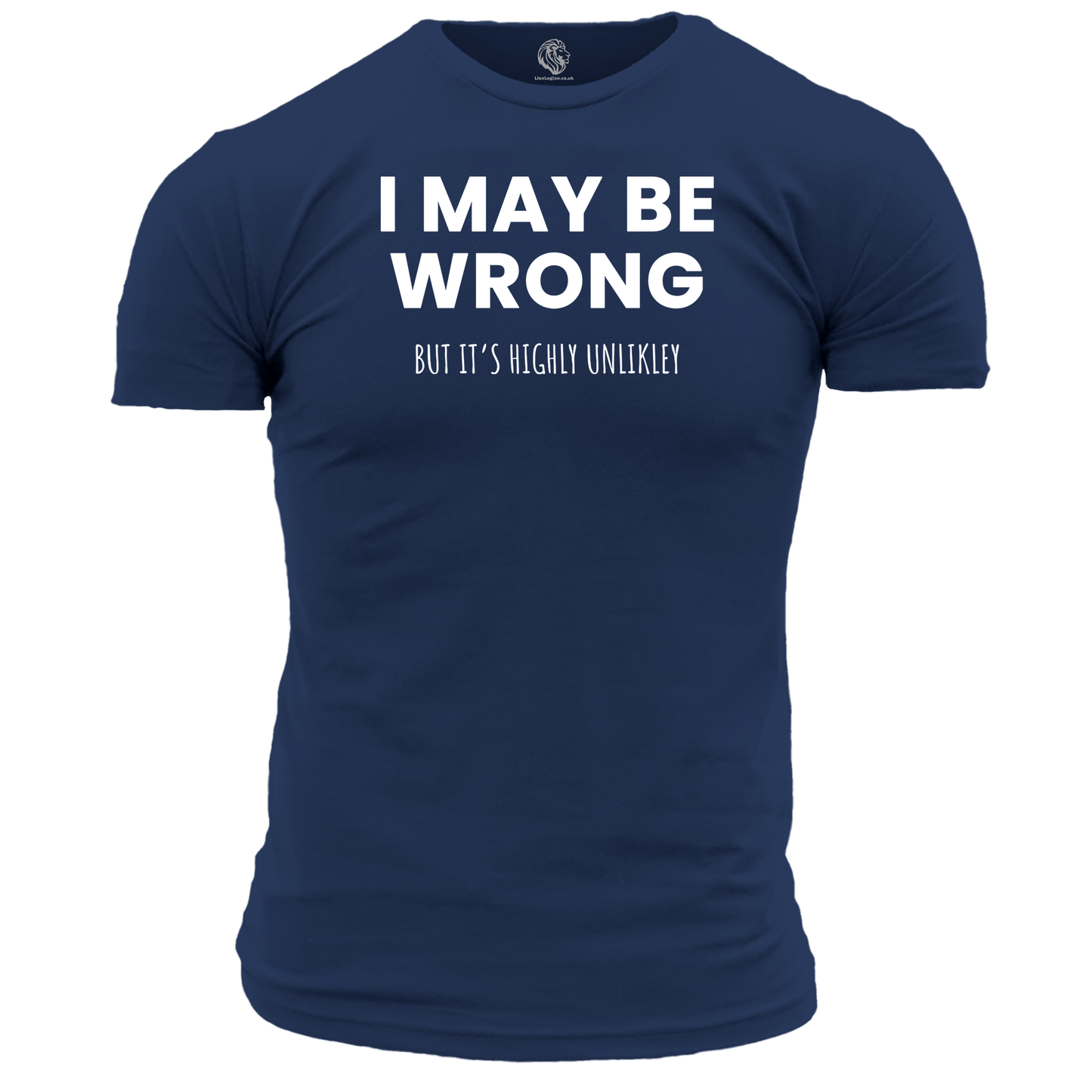 I May Be Wrong Funny T Shirt by Lion Legion 