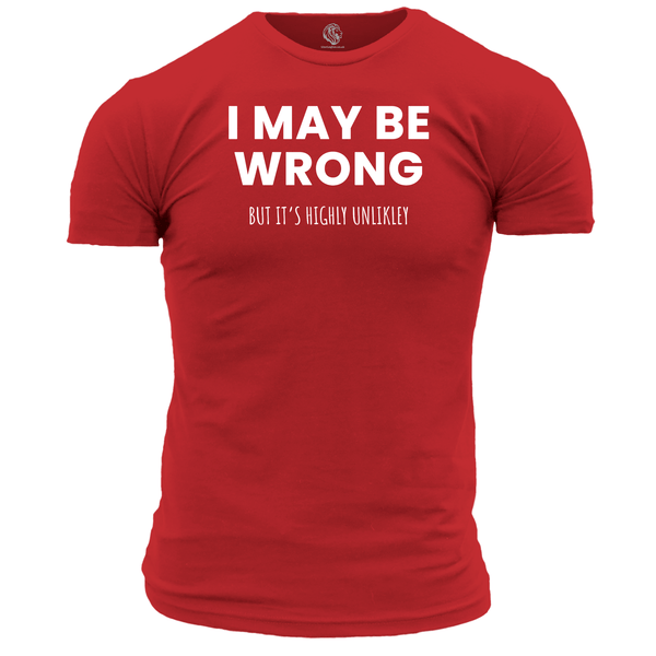 I May Be Wrong Funny T Shirt by Lion Legion 