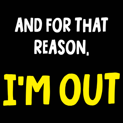 I'm Out Funny T Shirt by Lion Legion 