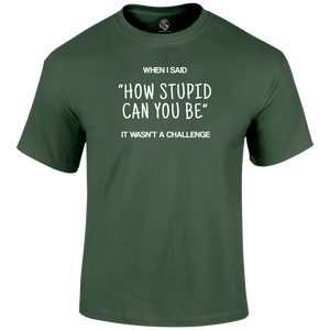 Stupid Challenge T Shirt