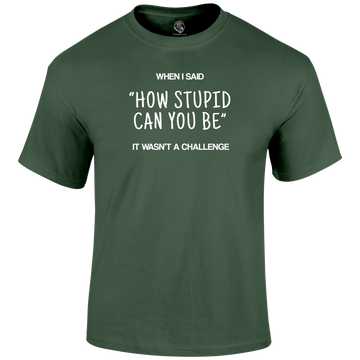 Stupid Challenge T Shirt