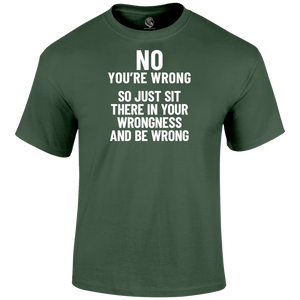 You're Wrong T Shirt