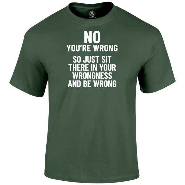 You're Wrong T Shirt by Lion Legion 