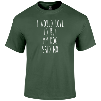 Funny T Shirt I Would Love To But My Dog Said No