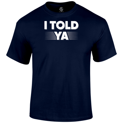 I Told Ya Funny T Shirt by Lion Legion 