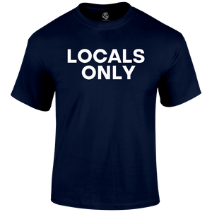 Locals Only Funny T Shirt