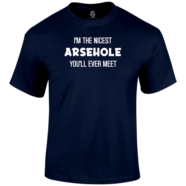 Funny T Shirt I'm The Nicest Arsehole You'll Ever Meet
