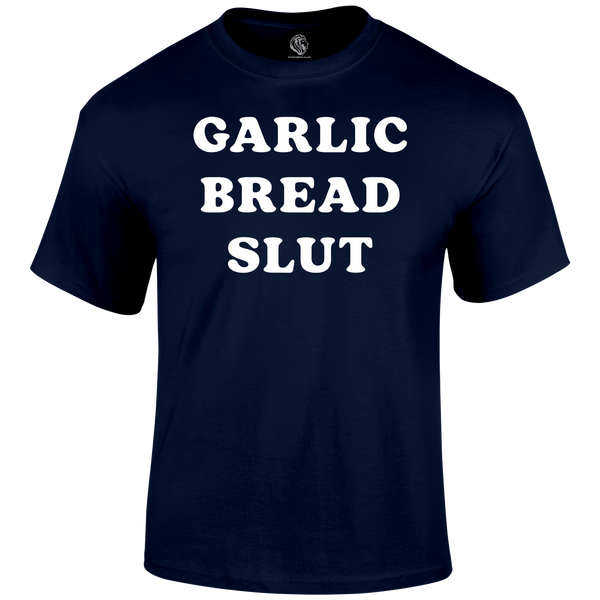 Garlic Bread Slut T Shirt by Lion Legion 