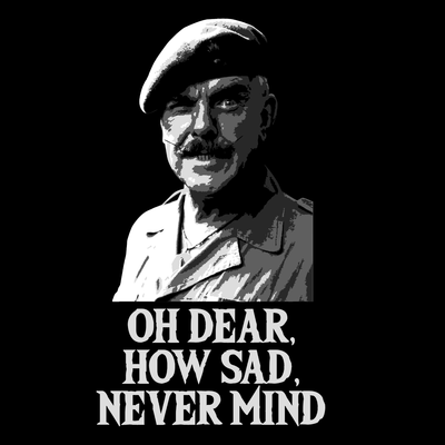 Oh Dear How Sad Never Mind Funny SHirt