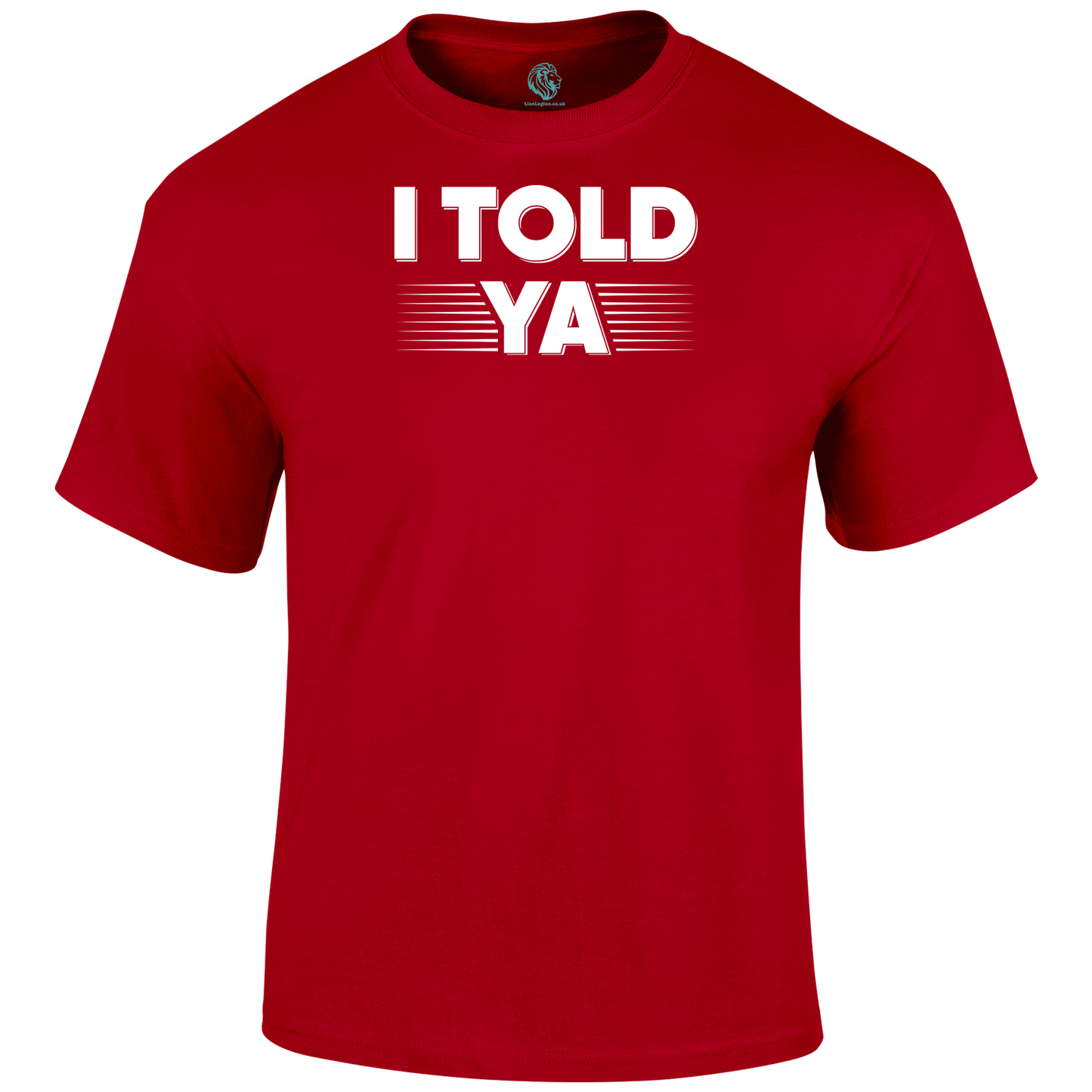 I Told Ya Funny T Shirt by Lion Legion 