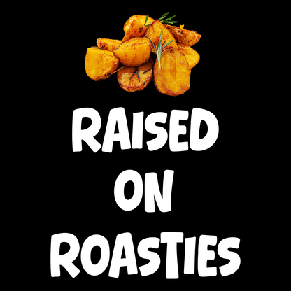 Raised On Roasties T Shirt