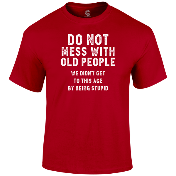 Don't Mess With Oldies Funny T Shirt by Lion Legion 