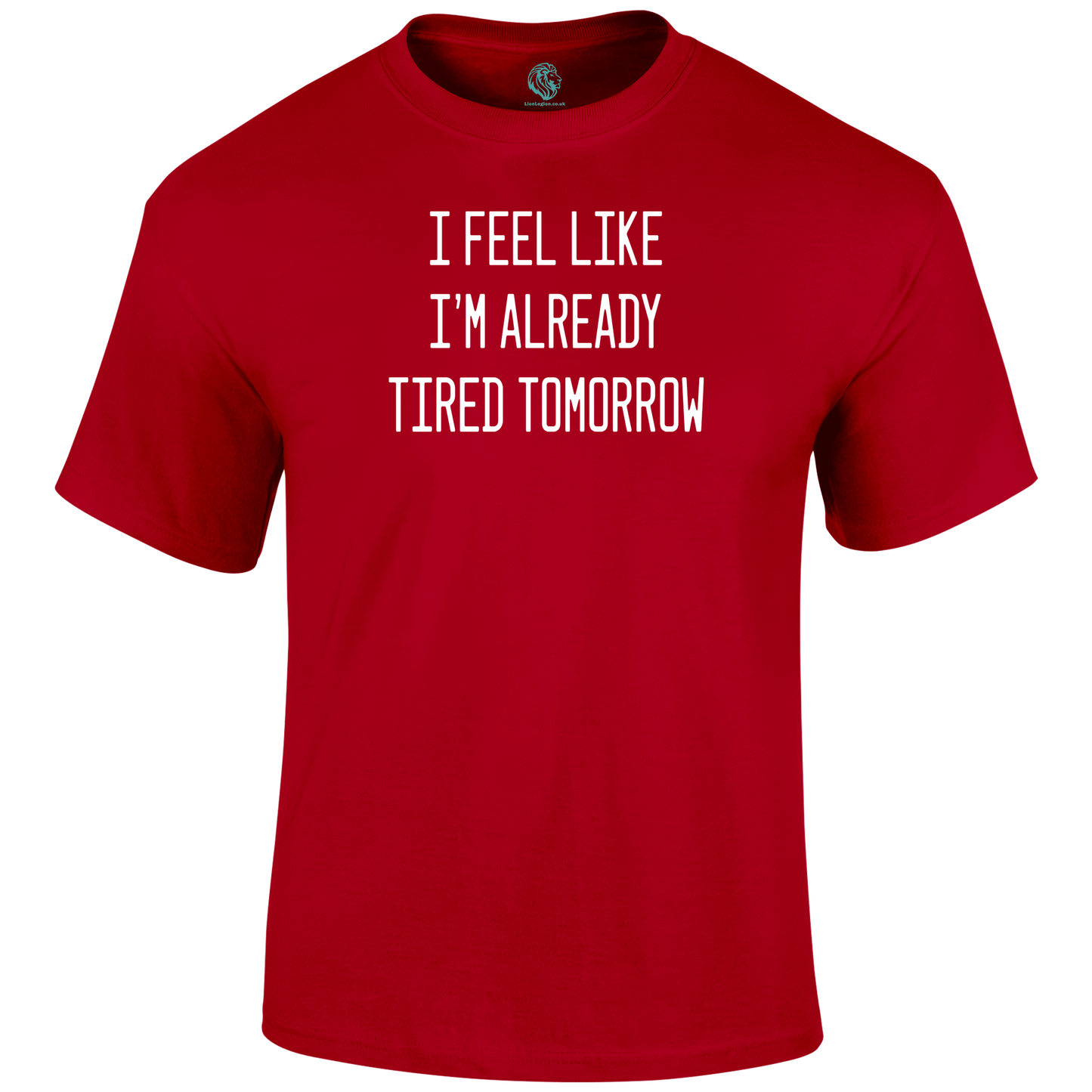 Already Tired T Shirt by Lion Legion 