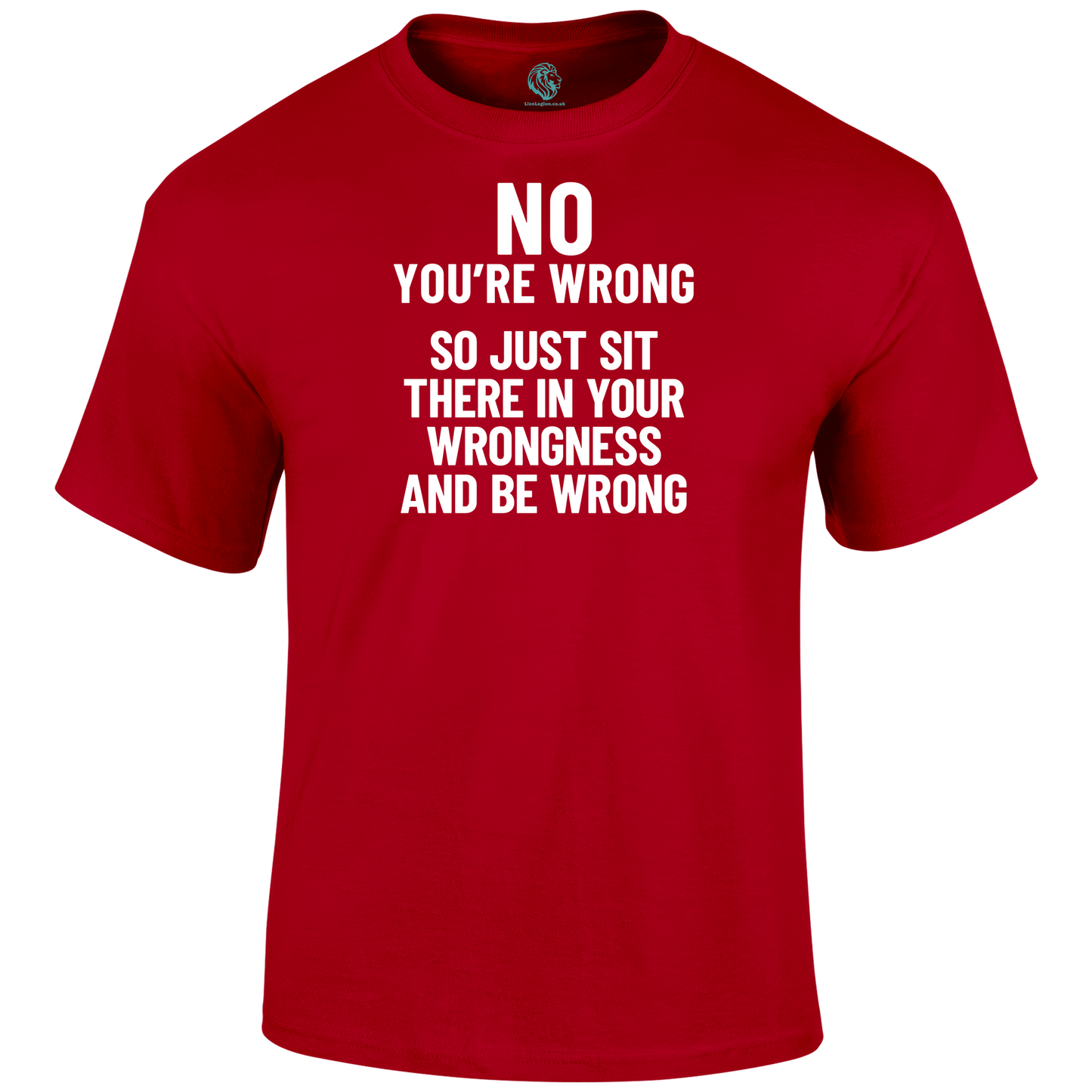 You're Wrong T Shirt by Lion Legion 