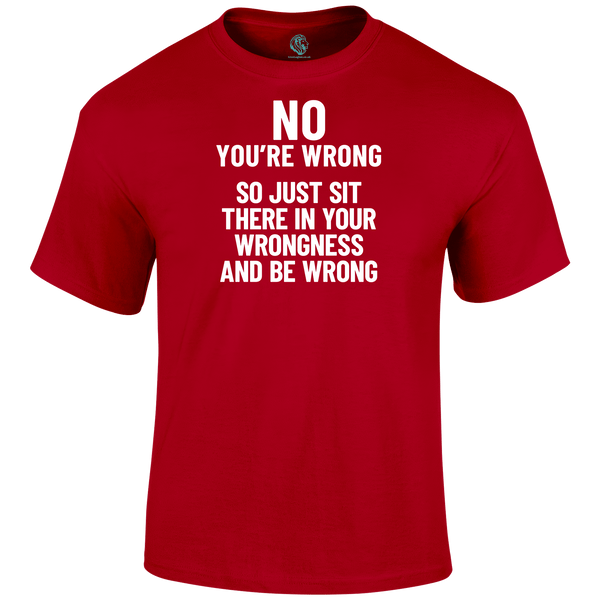 You're Wrong T Shirt by Lion Legion 