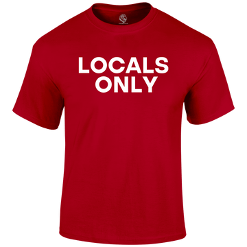 Locals Only Funny T Shirt