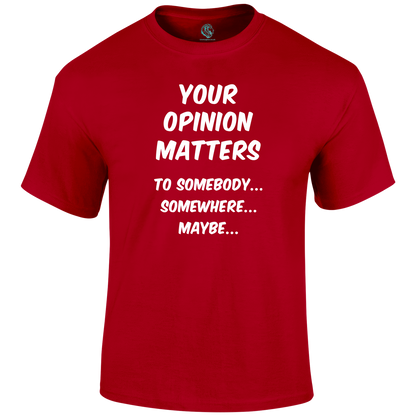 Your Opinion T Shirt