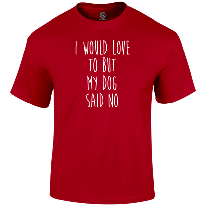 Funny T Shirt I Would Love To But My Dog Said No