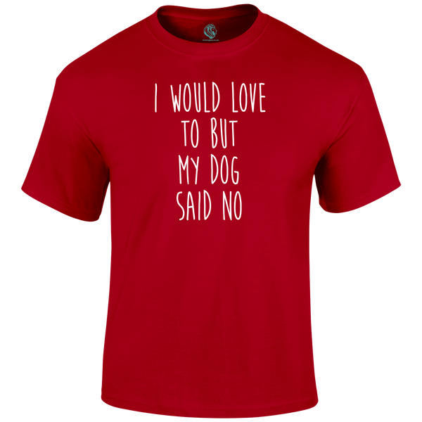 Funny T Shirt I Would Love To But My Dog Said No