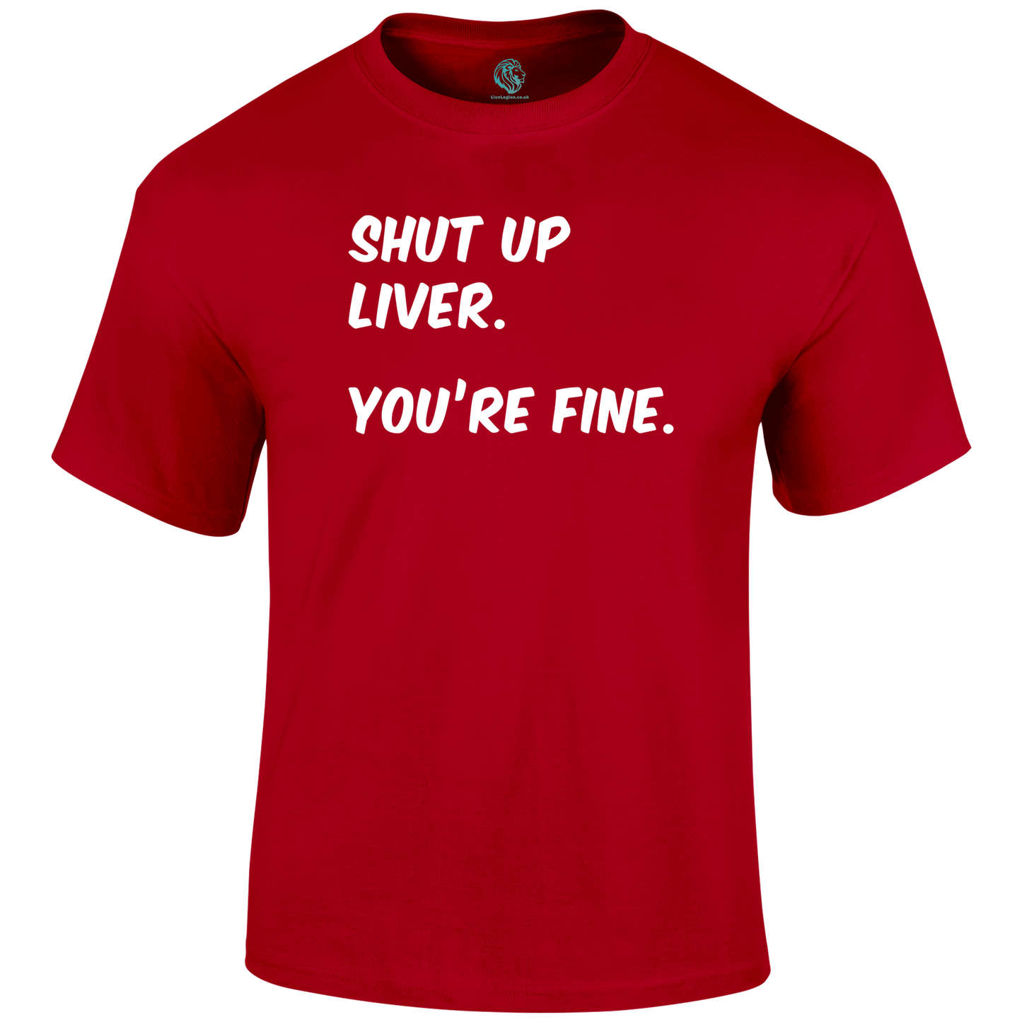 Shut Up Liver T Shirt