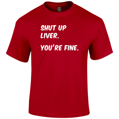 Shut Up Liver T Shirt