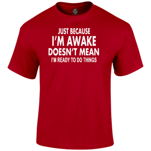 I'm Awake T Shirt