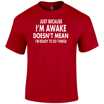 I'm Awake T Shirt