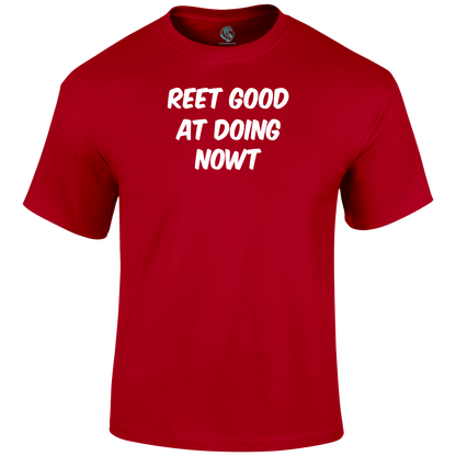 Reet Good Doing Nowt T Shirt