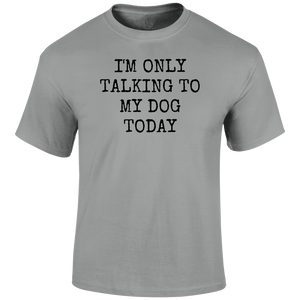 Funny T Shirt only talking to my dog