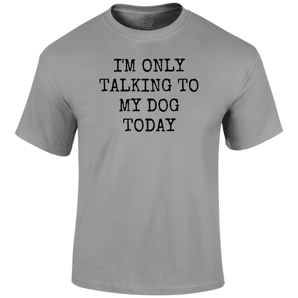 Funny T Shirt only talking to my dog