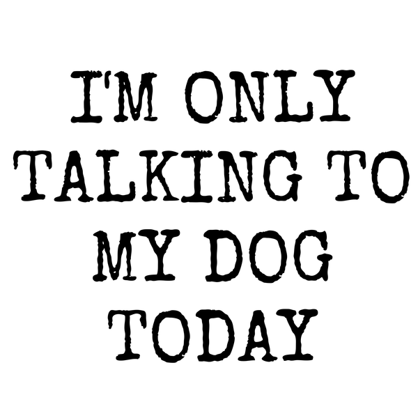 Funny T Shirt only talking to my dog