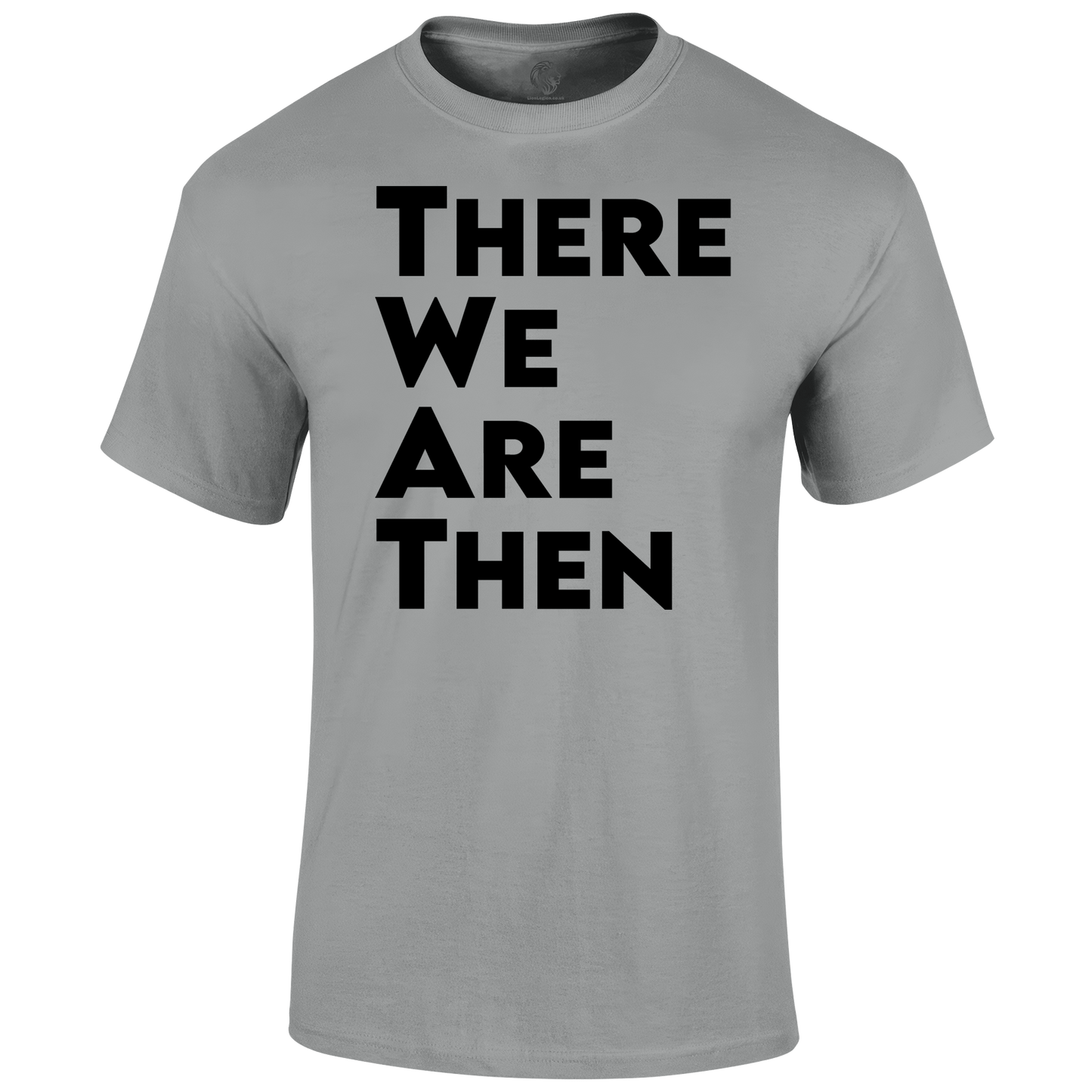 There We Are T Shirt by Lion Legion 