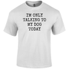 Funny T Shirt only talking to my dog